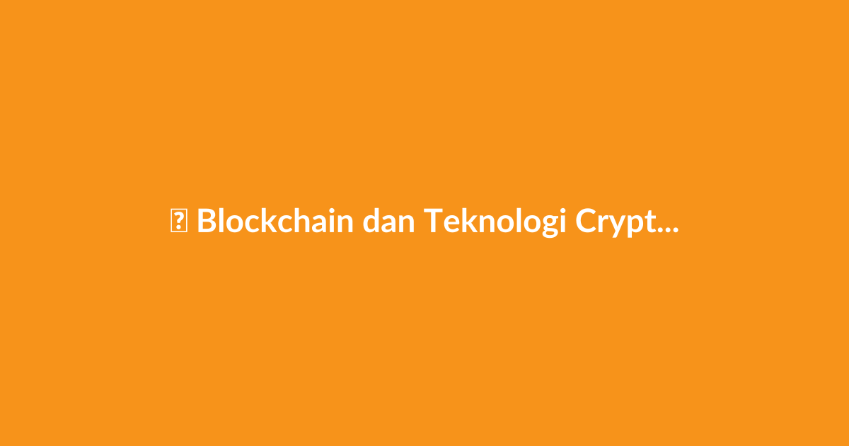 Blockchain dan Teknologi Crypto - Panduan Lengkap 2025