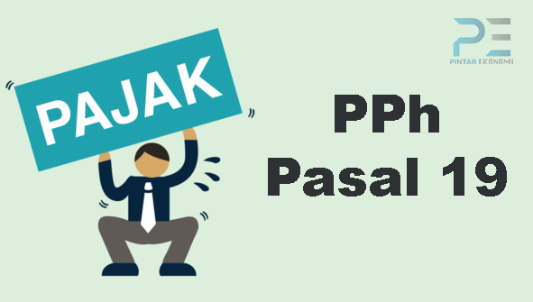 PPH Pasal 19, Objeknya, Cara Pembayaran, Cara Pelaporannya